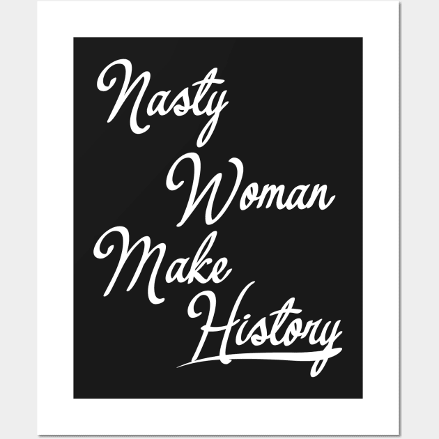 Nasty Woman Make History Wall Art by zulu